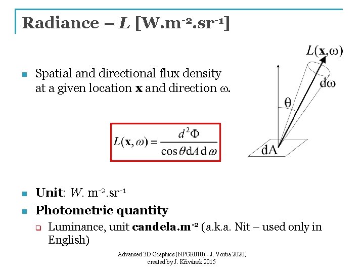 Radiance – L [W. m-2. sr-1] n Spatial and directional flux density at a