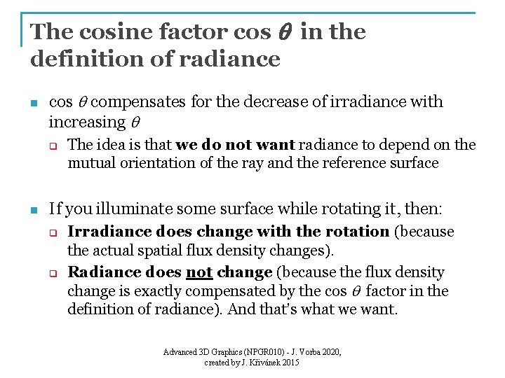 The cosine factor cos q in the definition of radiance n cos q compensates