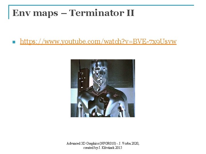 Env maps – Terminator II n https: //www. youtube. com/watch? v=BVE-7 x 9 Usvw