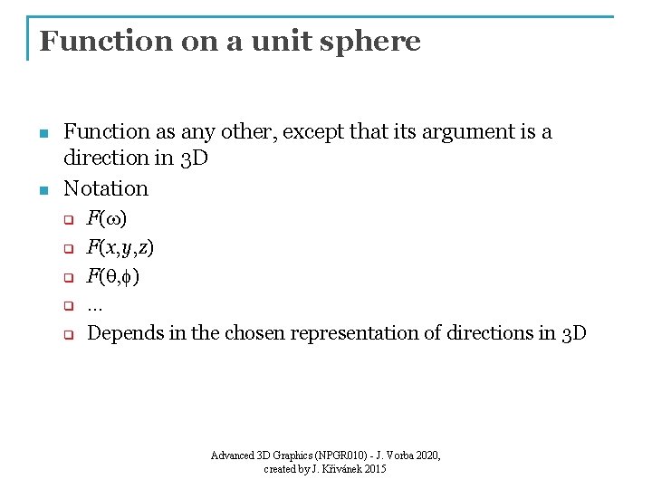 Function on a unit sphere n n Function as any other, except that its