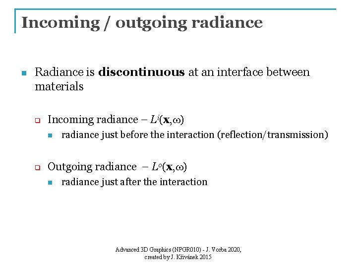 Incoming / outgoing radiance n Radiance is discontinuous at an interface between materials q