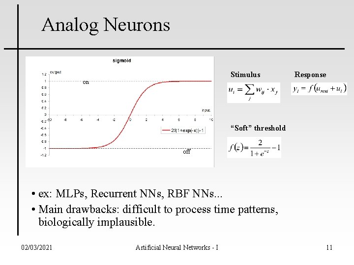 Analog Neurons Stimulus on Response “Soft” threshold off • ex: MLPs, Recurrent NNs, RBF