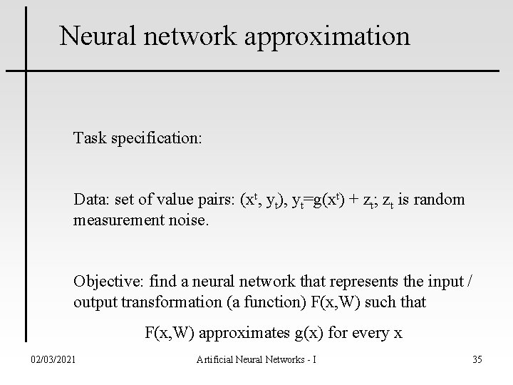 Neural network approximation Task specification: Data: set of value pairs: (xt, yt), yt=g(xt) +