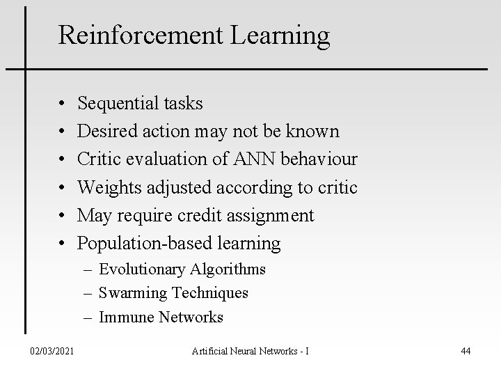 Reinforcement Learning • • • Sequential tasks Desired action may not be known Critic