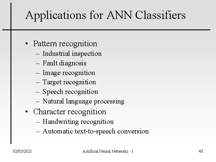 Applications for ANN Classifiers • Pattern recognition – – – Industrial inspection Fault diagnosis