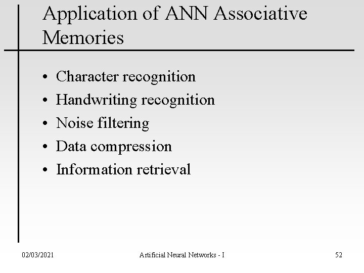 Application of ANN Associative Memories • • • 02/03/2021 Character recognition Handwriting recognition Noise