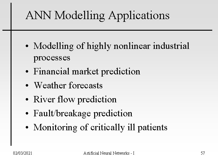 ANN Modelling Applications • Modelling of highly nonlinear industrial processes • Financial market prediction