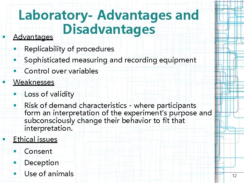 § § § Laboratory- Advantages and Disadvantages Advantages § Replicability of procedures § Sophisticated