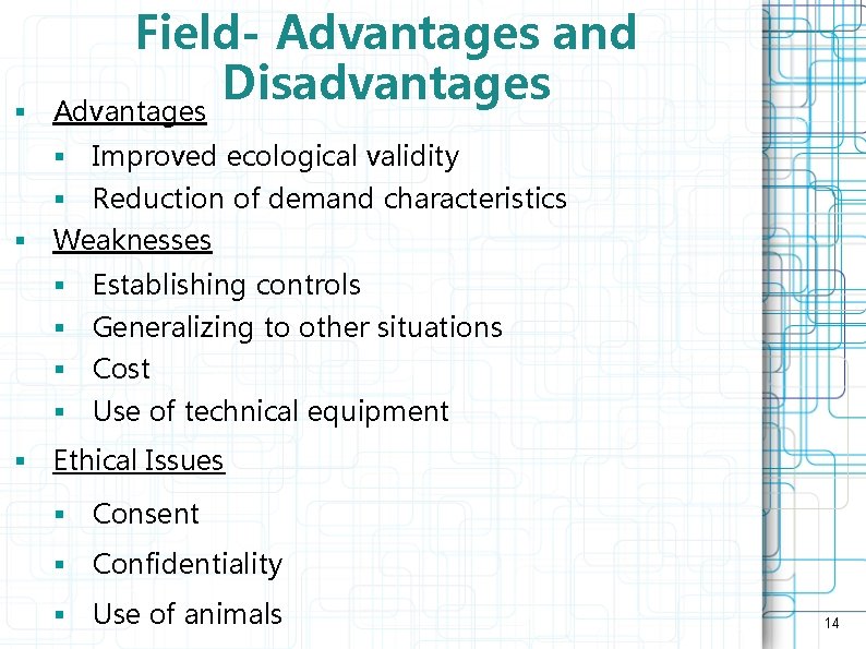 § Field- Advantages and Disadvantages Advantages § Improved ecological validity § Reduction of demand