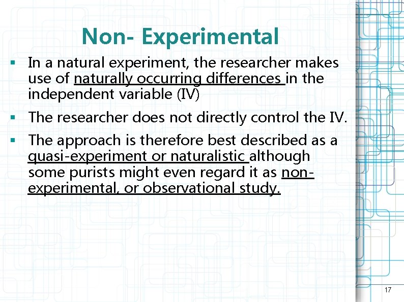 Non- Experimental § In a natural experiment, the researcher makes use of naturally occurring