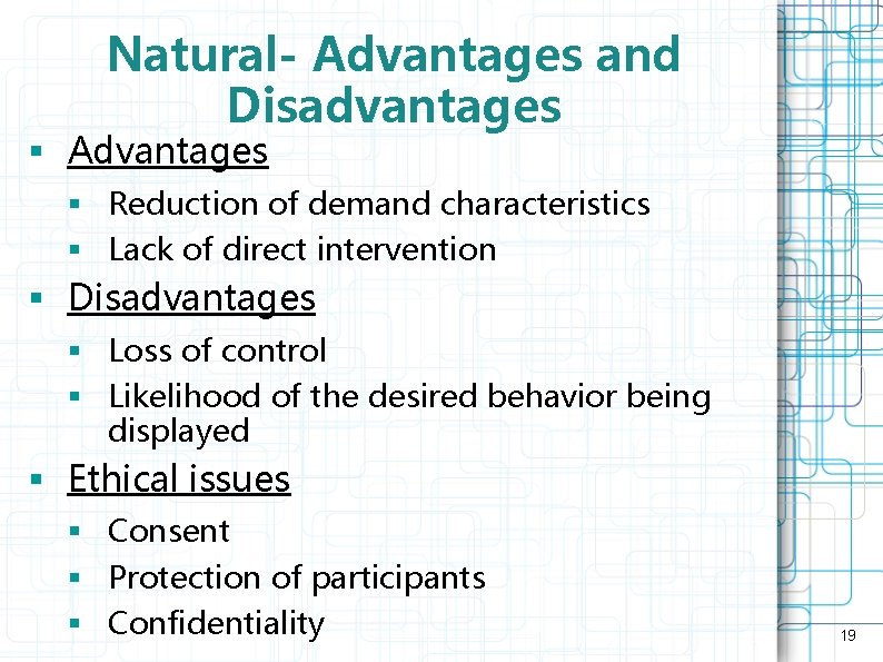 Natural- Advantages and Disadvantages § Advantages § Reduction of demand characteristics § Lack of