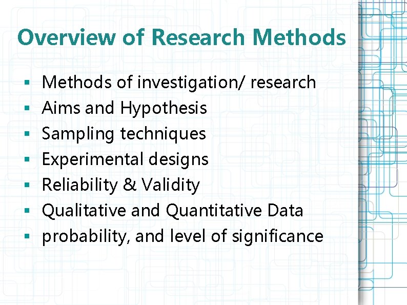 Overview of Research Methods § Methods of investigation/ research § Aims and Hypothesis §