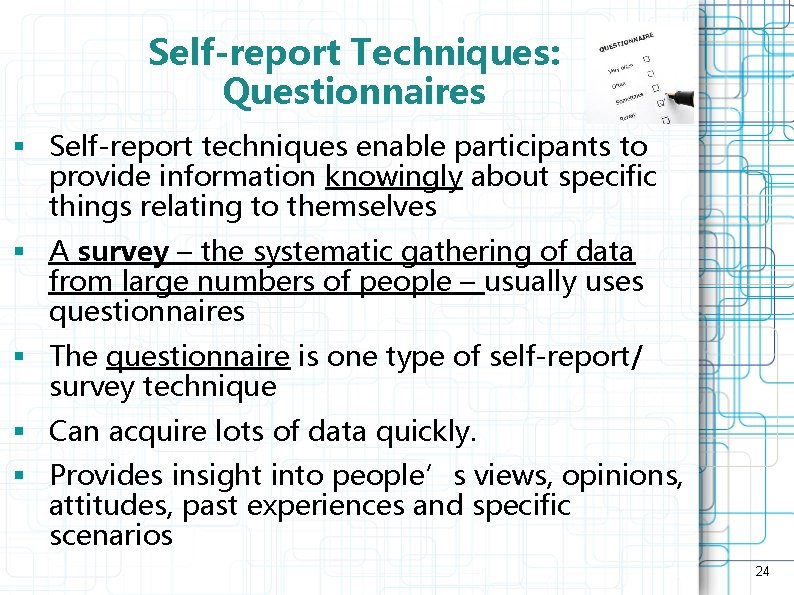Self-report Techniques: Questionnaires § Self-report techniques enable participants to provide information knowingly about specific