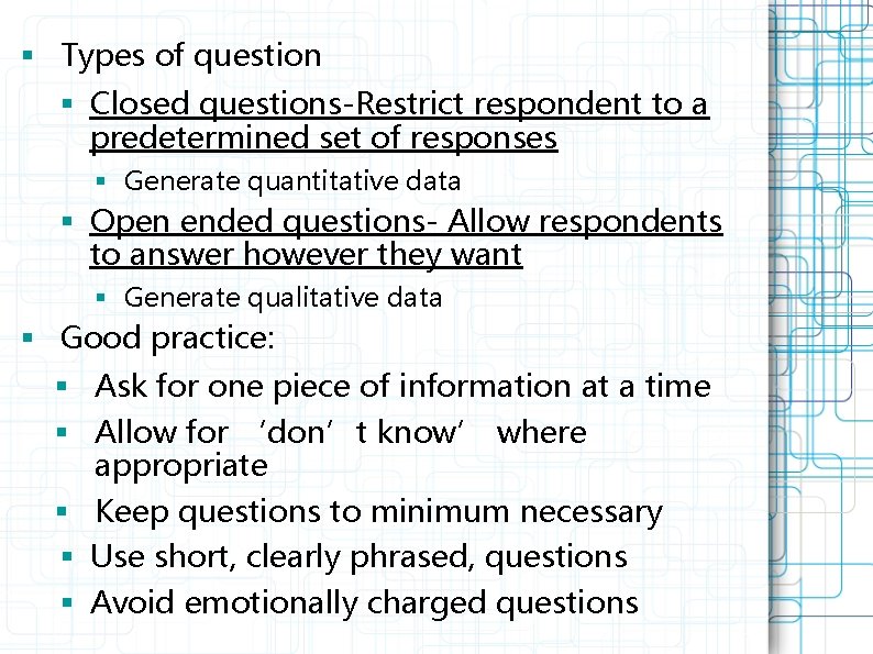§ Types of question § Closed questions-Restrict respondent to a predetermined set of responses