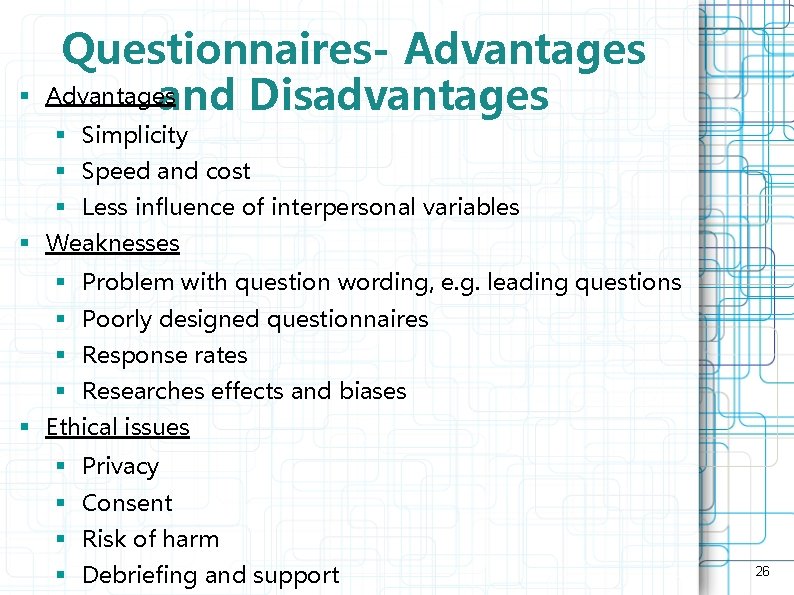 § Questionnaires- Advantages and Disadvantages § Simplicity § Speed and cost § Less influence