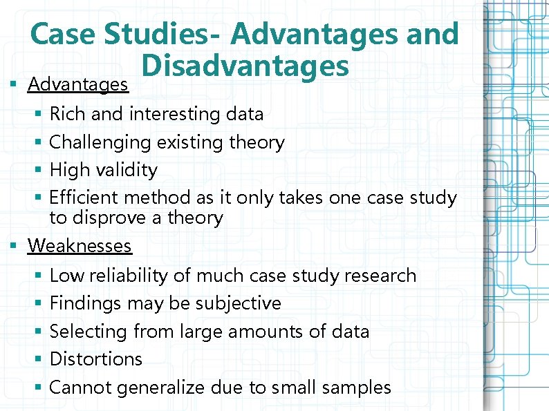 Case Studies- Advantages and Disadvantages § Advantages § Rich and interesting data § Challenging