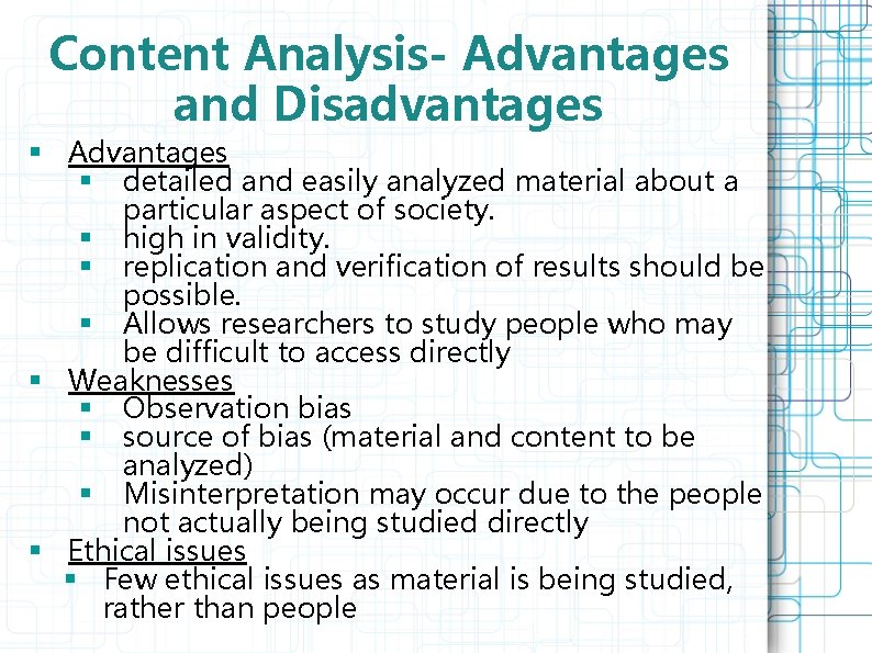 Content Analysis- Advantages and Disadvantages § Advantages § detailed and easily analyzed material about