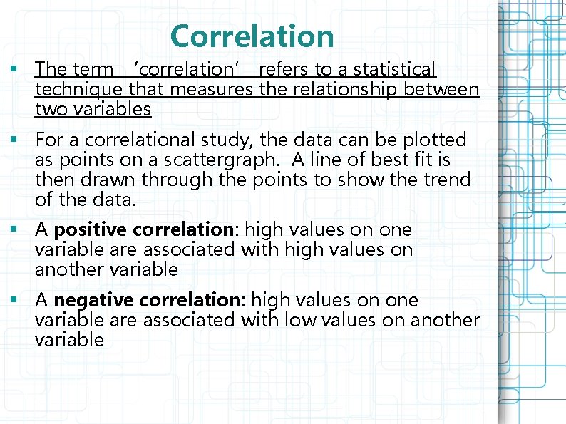 Correlation § The term ‘correlation’ refers to a statistical technique that measures the relationship