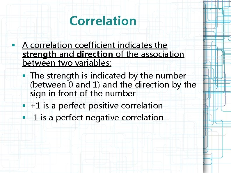 Correlation § A correlation coefficient indicates the strength and direction of the association between