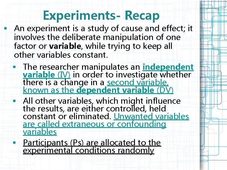 Experiments- Recap § An experiment is a study of cause and effect; it involves