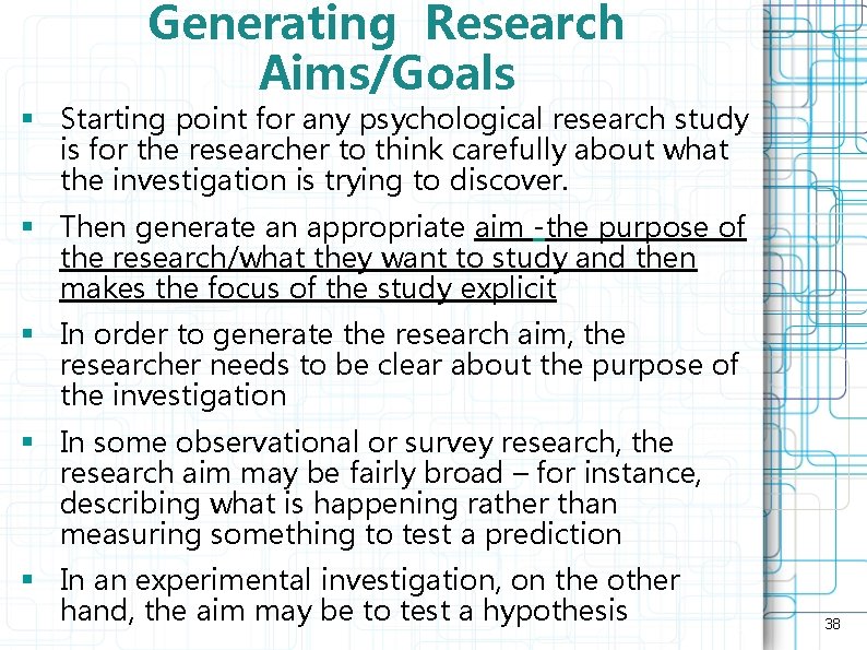 Generating Research Aims/Goals § Starting point for any psychological research study is for the