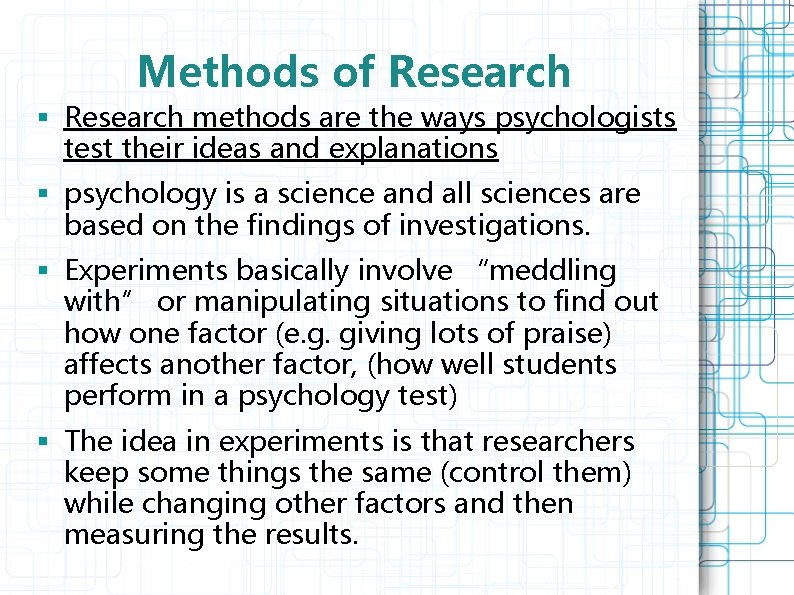 Methods of Research § Research methods are the ways psychologists test their ideas and