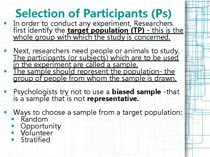 Selection of Participants (Ps) § In order to conduct any experiment, Researchers first identify