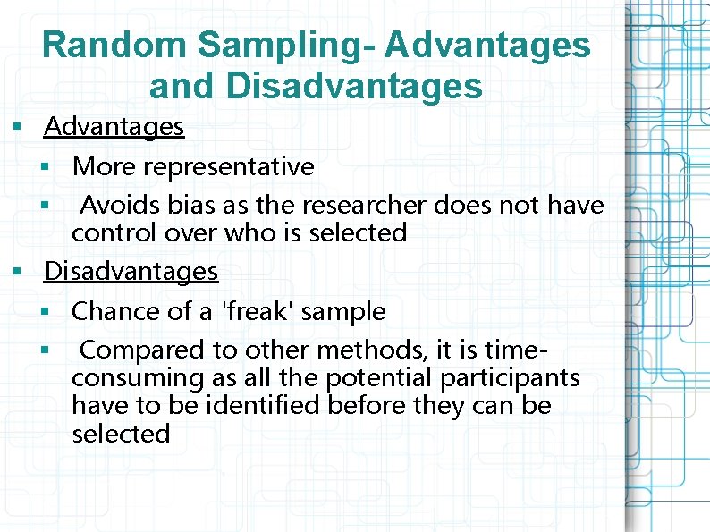 Random Sampling- Advantages and Disadvantages § Advantages § More representative § Avoids bias as