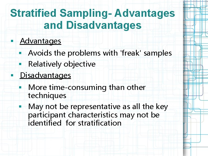 Stratified Sampling- Advantages and Disadvantages § Avoids the problems with 'freak' samples § Relatively