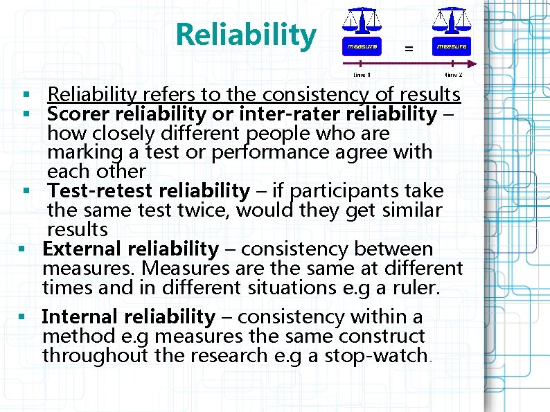 Reliability § Reliability refers to the consistency of results § Scorer reliability or inter-rater