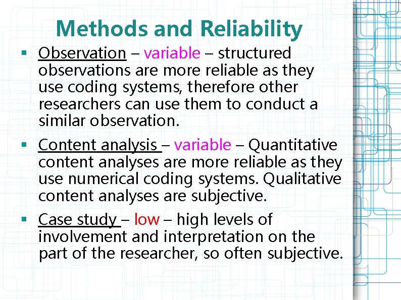 Methods and Reliability § Observation – variable – structured observations are more reliable as