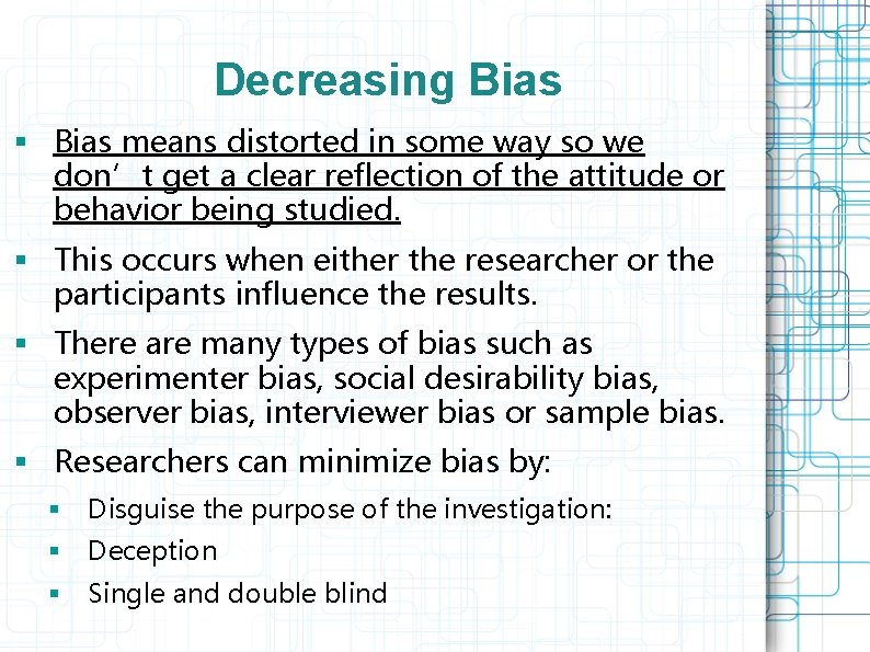 Decreasing Bias § Bias means distorted in some way so we don’t get a