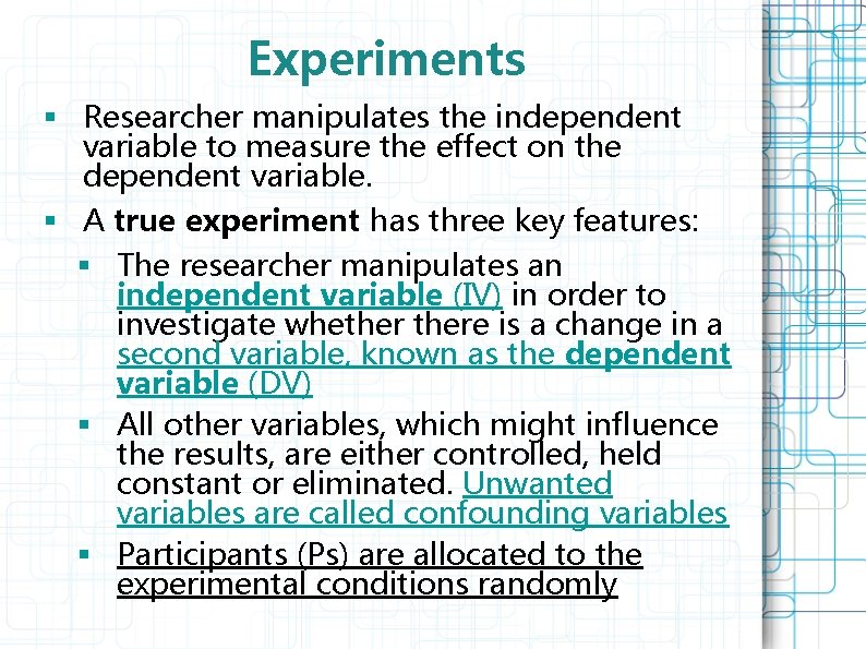 Experiments § Researcher manipulates the independent variable to measure the effect on the dependent