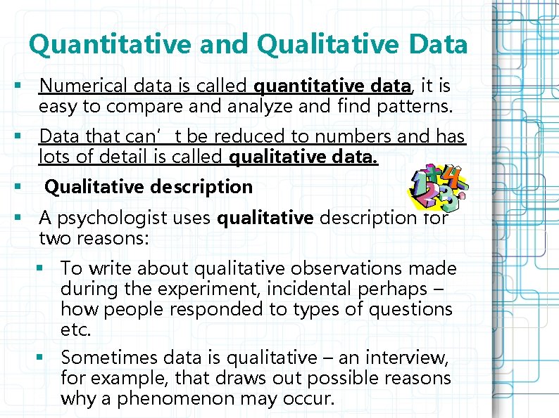  Quantitative and Qualitative Data § Numerical data is called quantitative data, it is