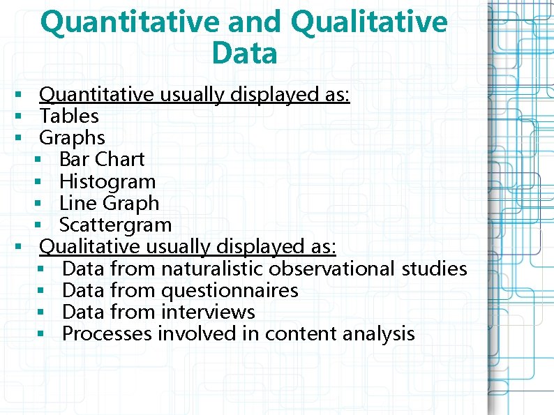Quantitative and Qualitative Data § Quantitative usually displayed as: § Tables § Graphs §