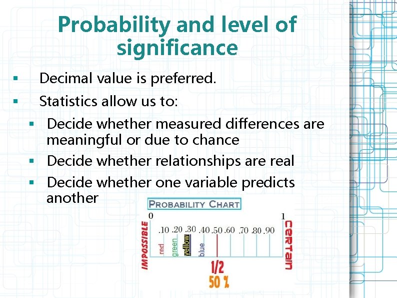 Probability and level of significance § Decimal value is preferred. § Statistics allow us