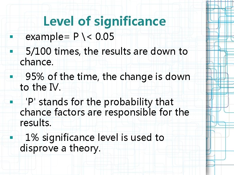 Level of significance § example= P < 0. 05 § 5/100 times, the results