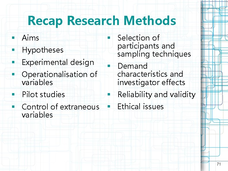Recap Research Methods § Aims § Hypotheses § Experimental design § Selection of participants