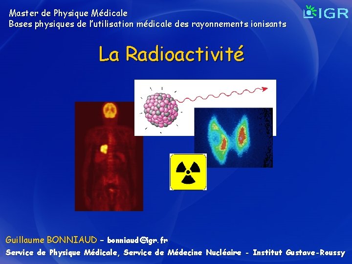 Master de Physique Médicale Bases physiques de l’utilisation médicale des rayonnements ionisants La Radioactivité