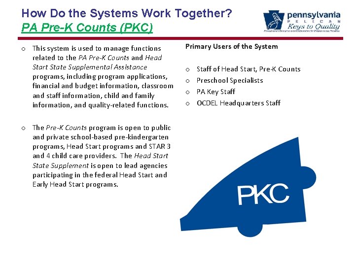 How Do the Systems Work Together? PA Pre-K Counts (PKC) o This system is