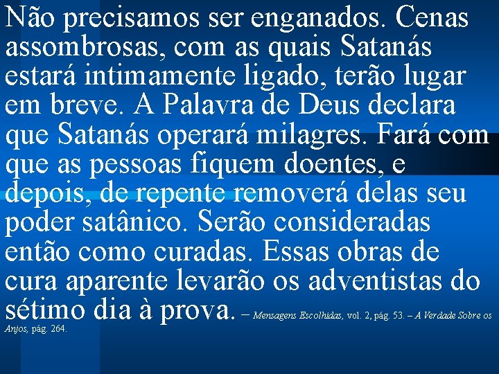 Não precisamos ser enganados. Cenas assombrosas, com as quais Satanás estará intimamente ligado, terão