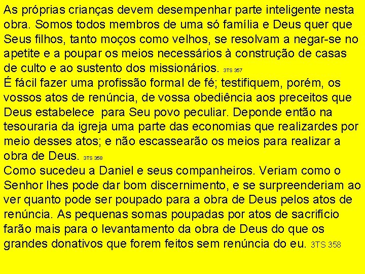 As próprias crianças devem desempenhar parte inteligente nesta obra. Somos todos membros de uma