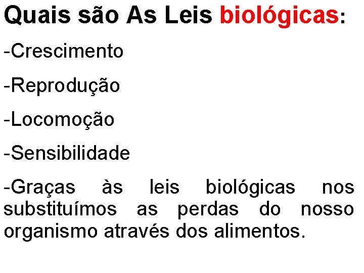 Quais são As Leis biológicas: -Crescimento -Reprodução -Locomoção -Sensibilidade -Graças às leis biológicas nos