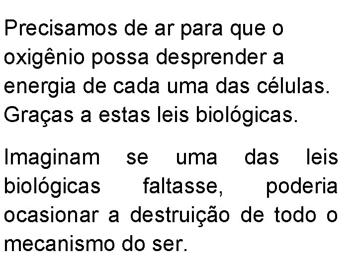 Precisamos de ar para que o oxigênio possa desprender a energia de cada uma