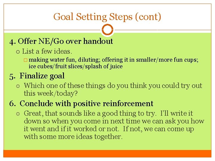 Goal Setting Steps (cont) 4. Offer NE/Go over handout List a few ideas. �