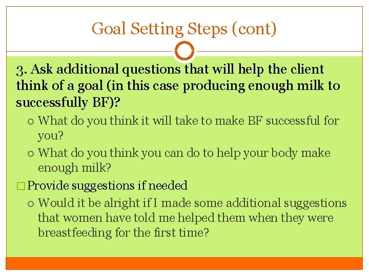 Goal Setting Steps (cont) 3. Ask additional questions that will help the client think