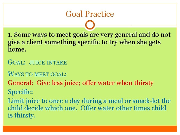 Goal Practice 1. Some ways to meet goals are very general and do not