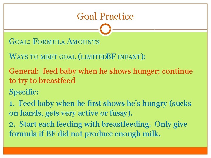 Goal Practice GOAL: FORMULA AMOUNTS WAYS TO MEET GOAL (LIMITEDBF INFANT): General: feed baby