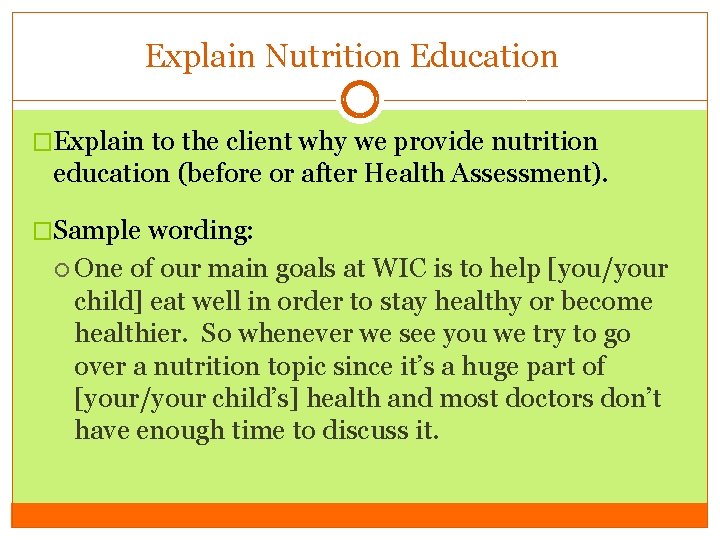 Explain Nutrition Education �Explain to the client why we provide nutrition education (before or