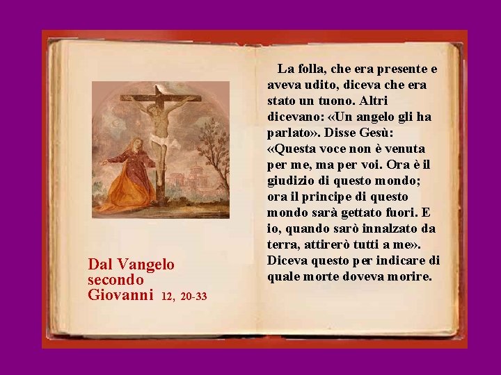 Dal Vangelo secondo Giovanni 12, La folla, che era presente e aveva udito, diceva